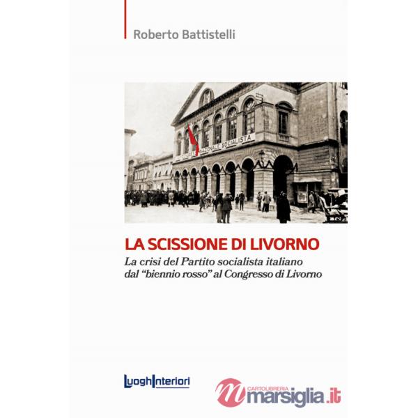 Scissione di Livorno. La crisi del Partito socialista italiano dal «biennio rosso» al Congresso di Livorno (La)