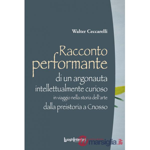 Racconto performante di un argonauta intellettualmente curioso. In viaggio nella storia dell'arte dalla preistoria a Cnosso