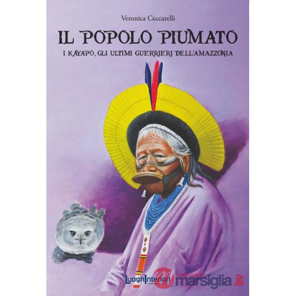 Popolo piumato. I Kayapó, gli ultimi guerrieri dell'Amazzonia (Il)