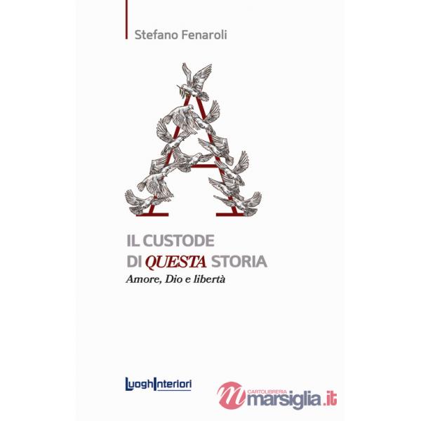 Custode di questa storia. Amore, Dio e libertà (Il)