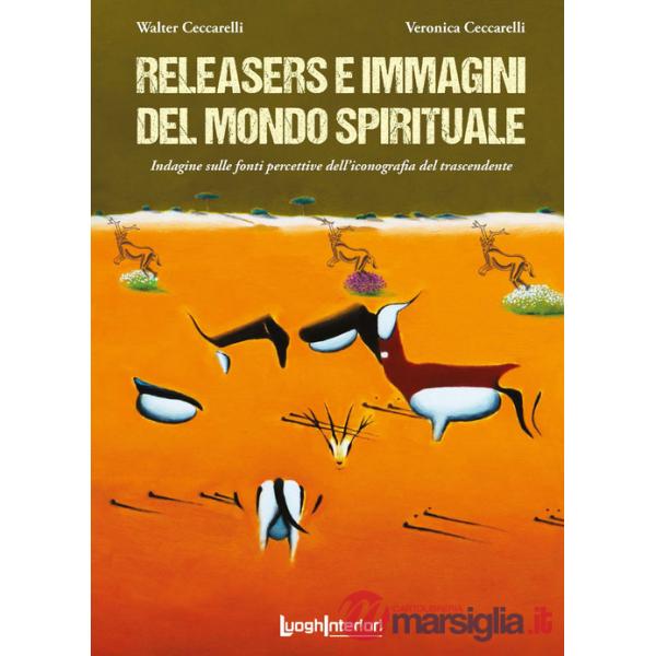 Releasers e immagini del mondo spirituale. Indagine sulle fonti percettive dell'iconografia del trascendente. Ediz. illustrata