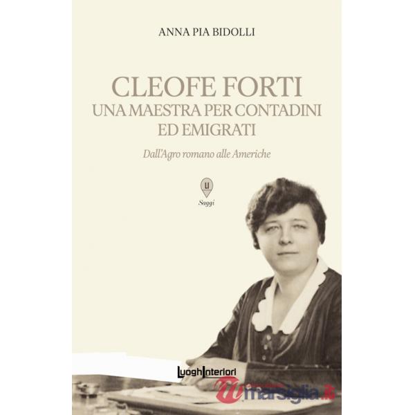 Cleofe Forti. Una maestra per contadini ed emigrati. Dall'Agro romano alle Americhe