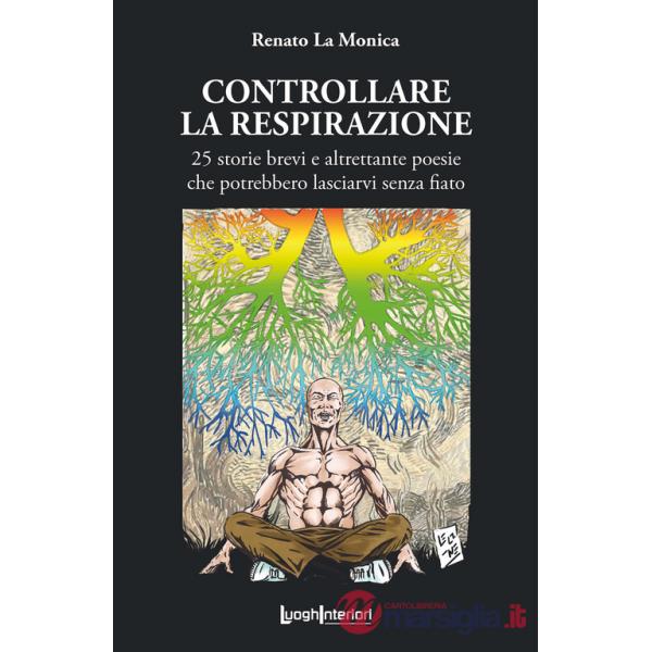 Controllare la respirazione. 25 storie brevi e altrettante poesie che potrebbero lasciarvi senza fiato