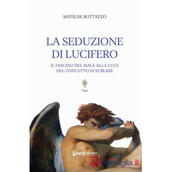 Seduzione di Lucifero. Il fascino del male alla luce del concetto di sublime (La)