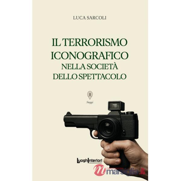 Terrorismo iconografico nella società dello spettacolo (Il)