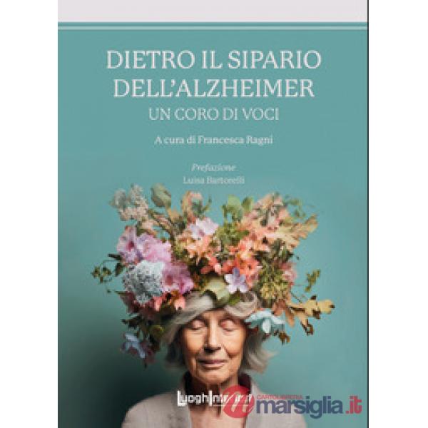 Dietro il sipario dell'Alzheimer. Un coro di voci