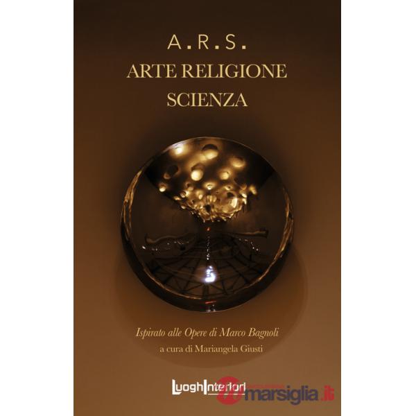 A.R.S. Arte. Religione. Scienza. Ediz. illustrata