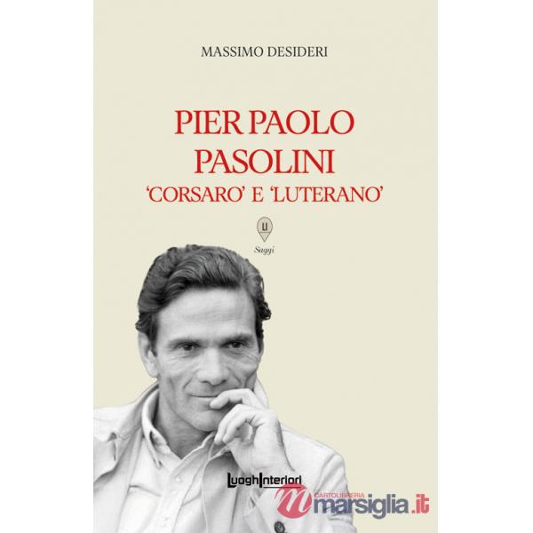 Pier Paolo Pasolini. Corsaro e luterano