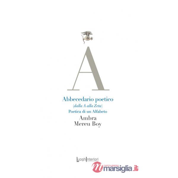 Abbecedario poetico (dalla A alla Zeta). Poetica di un alfabeto