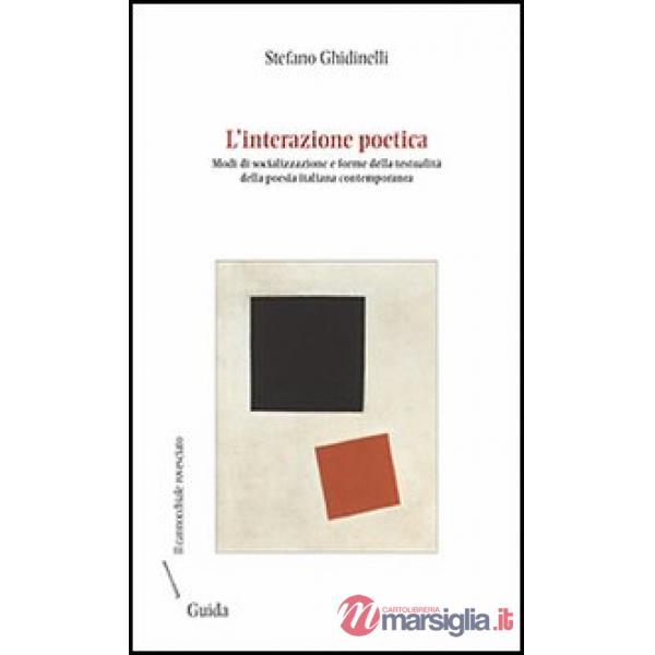 Interazione poetica. Modi di socializzazione e forme della testualità della poesia italiana contemporanea (L')