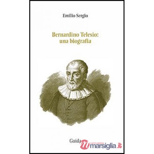 Bernardino Telesio. Una biografia