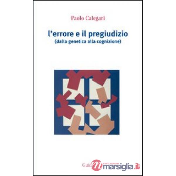 Errore e il pregiudizio. Dalla genetica alla cognizione (L')