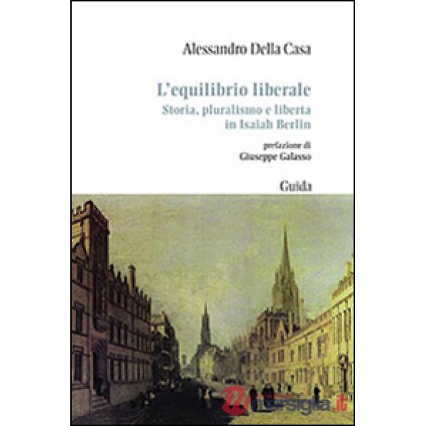 Equilibrio liberale. Storia, pluralismo e libertà in Isaiah Berlin (L')