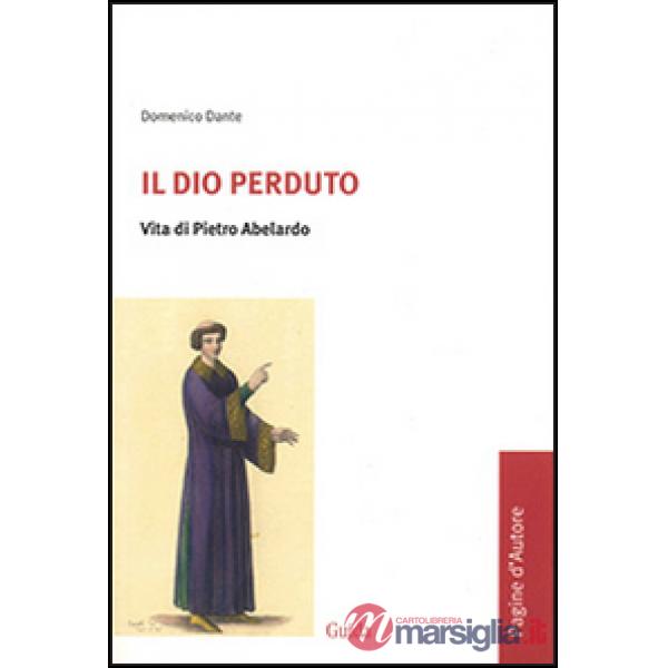 Dio perduto. Vita di Pietro Abelardo (Il)