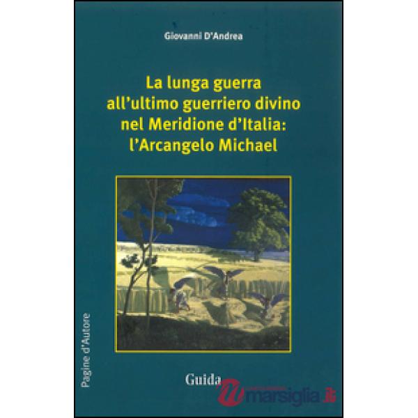 Lunga guerra all'ultimo guerriero divino nel meridione d'Italia. L'arcangelo Michael (La)