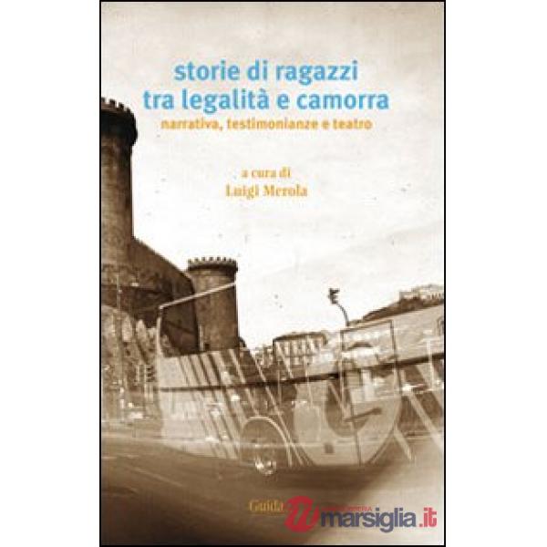 Storie di ragazzi tra legalità e camorra. Narrativa, testimonianze e teatro
