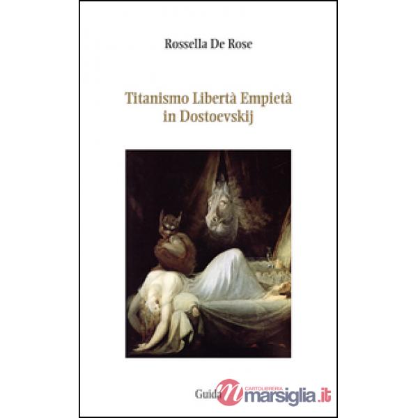 Titanismo libertà empietà in Dostoevskij