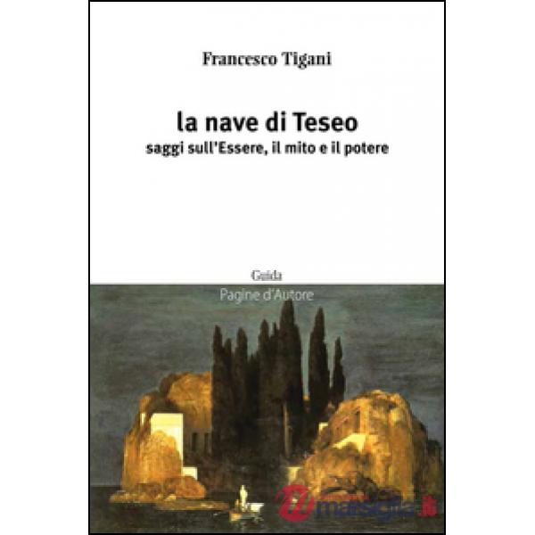 Nave di Teseo. Saggi sull'essere, il mito e il potere (La)