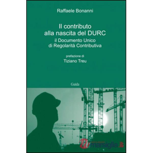 Contributo alla nascita del DURC. Il documento unico di regolarità contributiva (Il)