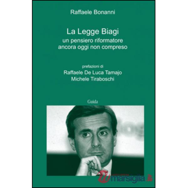Legge Biagi. Un pensiero riformatore ancora oggi non compreso (La)