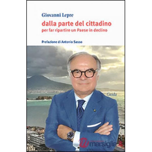 Dalla parte del cittadino. Per far ripartire un Paese in declino