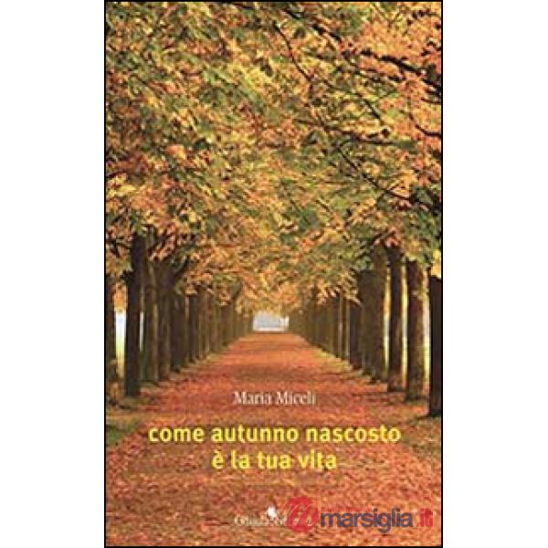 Come autunno nascosto è la tua vita
