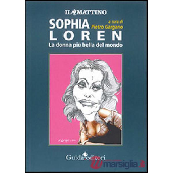 Sophia Loren. La donna più bella del mondo