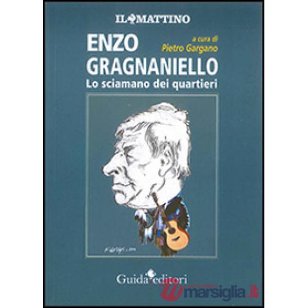 Enzo Gragnaniello. Lo sciamano dei quartieri