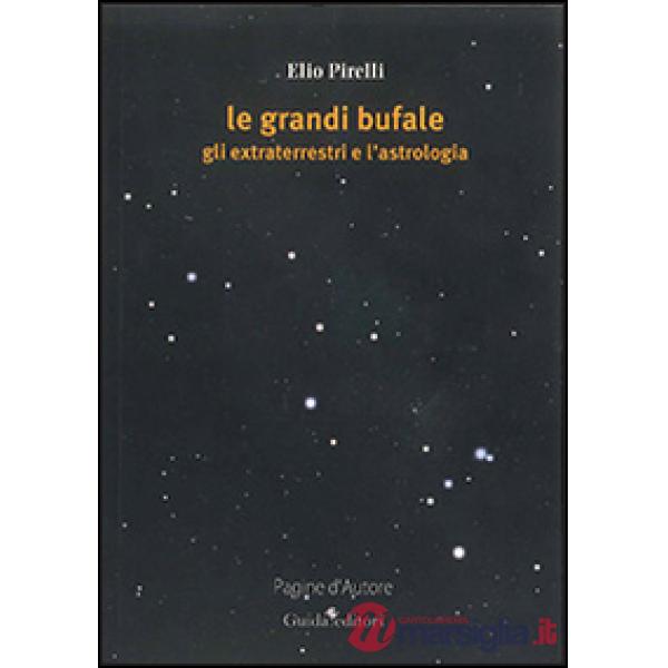 Grandi bufale. Gli extraterrestri e l'astrologia (Le)