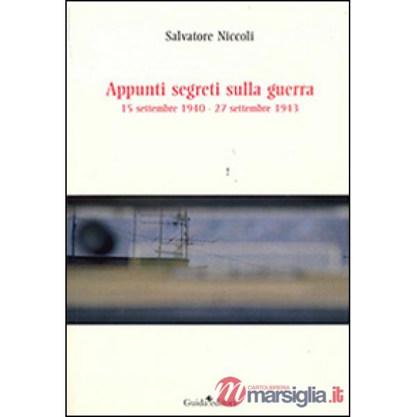 Appunti segreti sulla guerra. 15 settembre 1940-27 settembre 1943