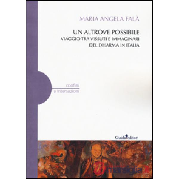 Altrove possibile. Viaggio tra vissuti e immaginari del Dharma in Italia (Un)