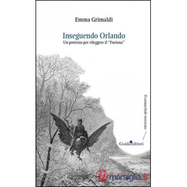 Inseguendo Orlando. Un pretesto per rileggere il «Furioso»