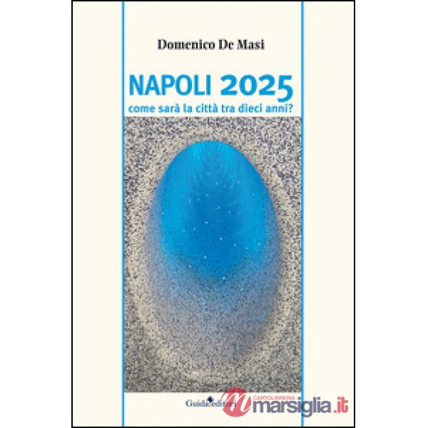 Napoli 2025. Come sarà la città tra dieci anni?