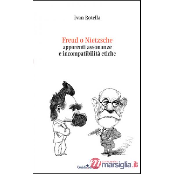 Freud o Nietzsche. Apparenti assonanze e incompatibilità etiche