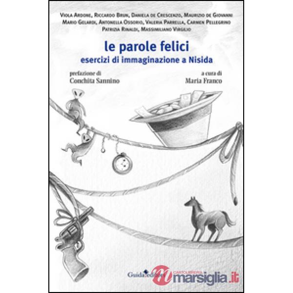 Parole felici. Esercizi di immaginazione a Nisida (Le)