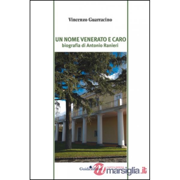 Nome venerato e caro. Biografia di Antonio Ranieri (Un)