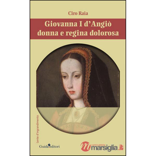 Giovannia I d'Angiò donna e regina dolorosa