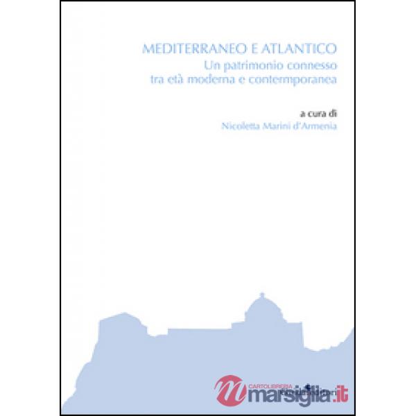 Mediterraneo e Atlantico. Un patrimonio connesso tra età moderna e contemporanea