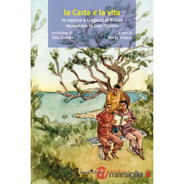 Carta e la vita. Le ragazze e i ragazzi di Nisida raccontano la Costituzione (La)