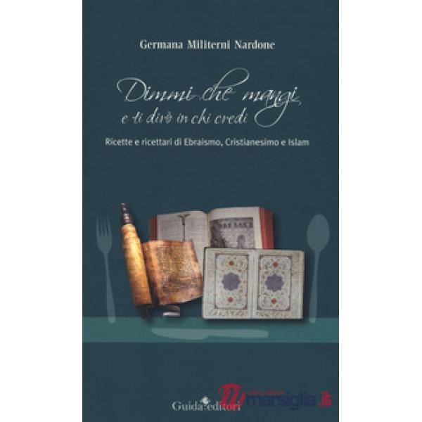 Dimmi che mangi e ti dirò in chi credi. Ricette e ricettari di ebraismo, cristia