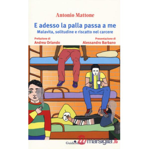 E adesso la palla passa a me. Malavita, solitudine e riscatto nel carcere