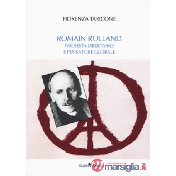 Romain Rolland. Pacifista, libertario e pensatore globale