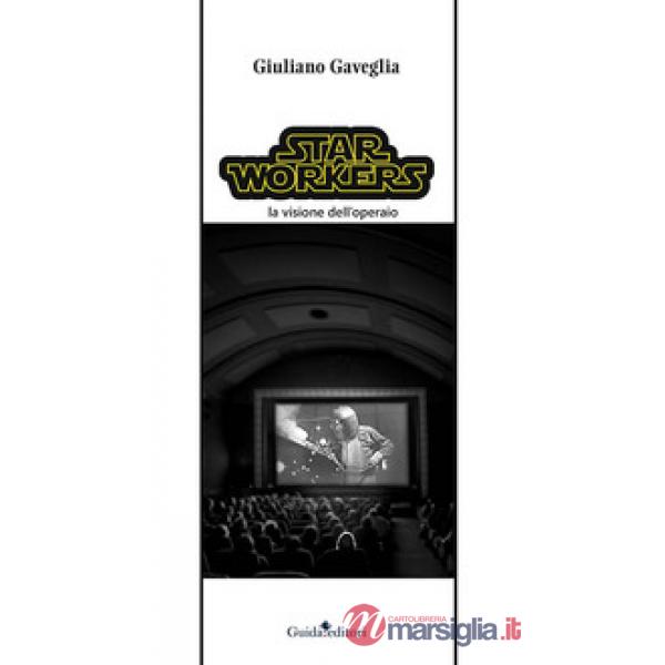 Star workers. La visione dell'operaio