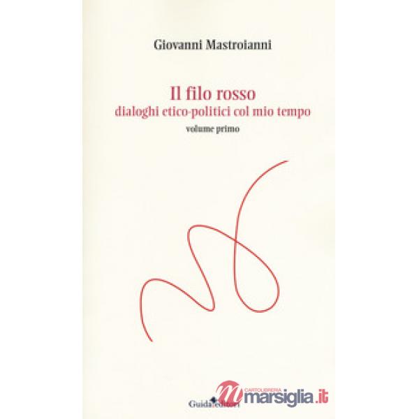 Filo rosso. Dialoghi etico-politici col mio tempo (Il)
