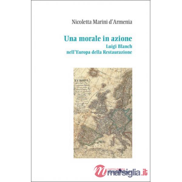 Morale in azione. Luigi Blanch nell'Europa della Restaurazione (Una)