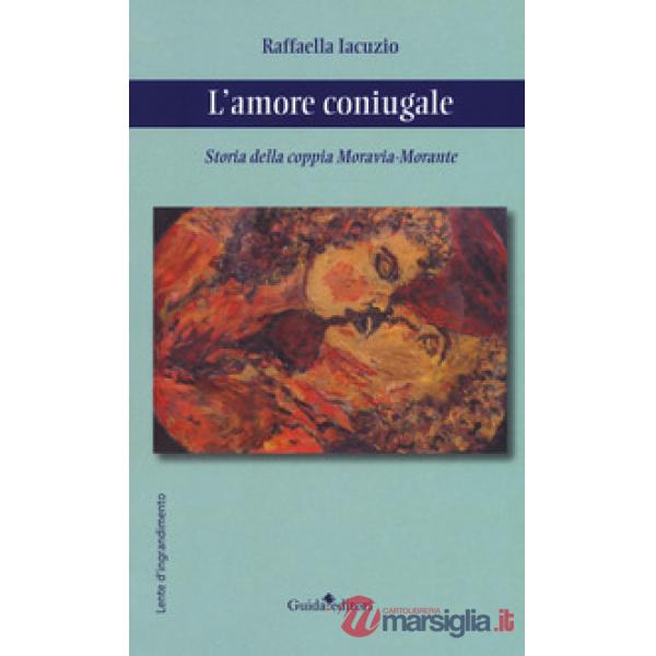 Amore coniugale. Storia della coppia Moravia-Morante (L')
