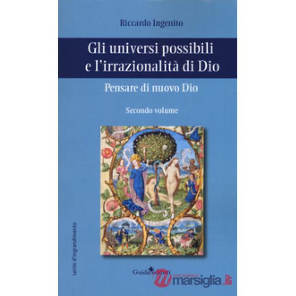 Pensare di nuovo Dio. Gli universi possibili e l'irrazionalità di Dio. Vol. 2