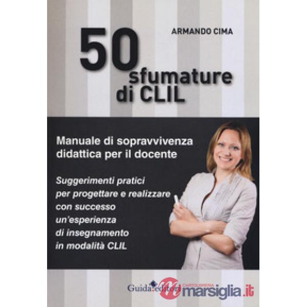 50 sfumature di CLIL. Manuale di sopravvivenza didattica per il docente