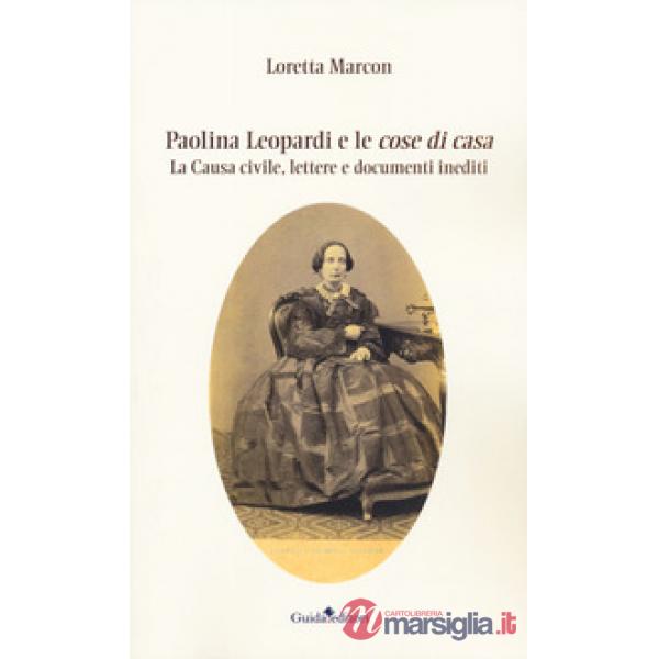 Paolina Leopardi e le «cose di casa». La causa civile, lettere e documenti inediti