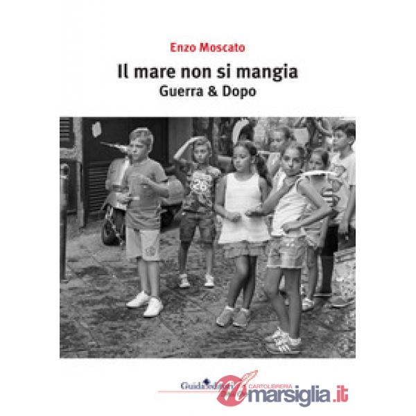 Mare non si mangia. Guerra & dopo (Il)